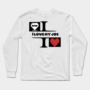 I love my job Long Sleeve T-Shirt